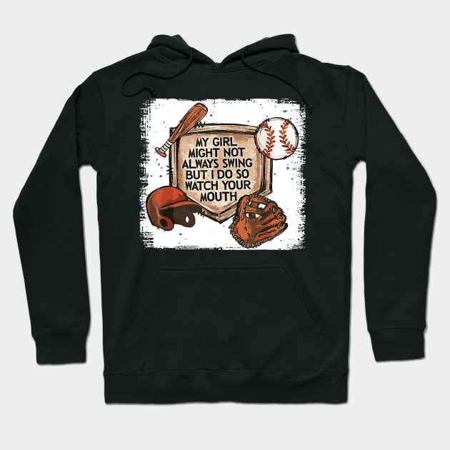 My Girl Might Not Always Swing But I Do So Watch Your mouth Hoodie by SonyaKorobkova